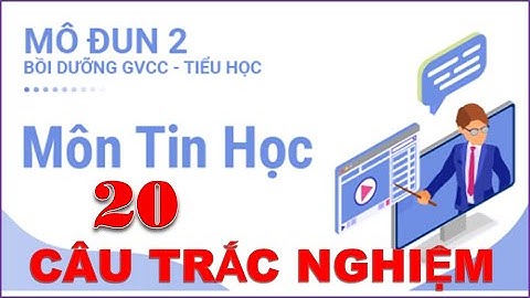 Đáp án 20 câu (MODULE 2) bồi dưỡng đại trà môn Tin học Tiểu học.