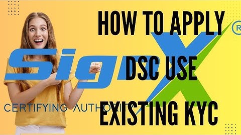 How to apply individual Dsc in signx by using existing kYC....