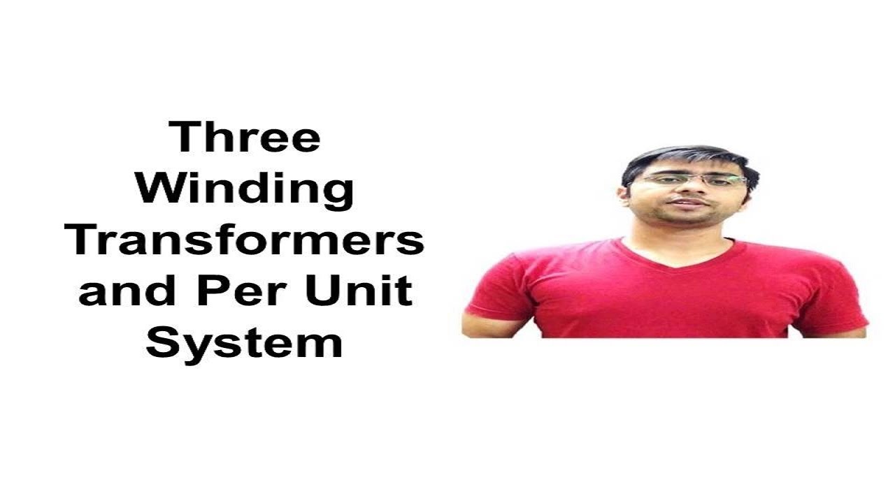 61 Three Winding Transformers and Per Unit System