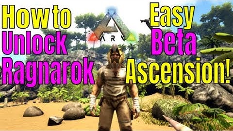 Ark Survival Evolved Ragnarok - How to Unlock RAGNAROK! How to Ascend to Beta Level in Ark PS4