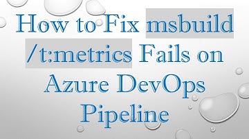 How to Fix msbuild /t:metrics Fails on Azure DevOps Pipeline