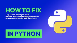 how to fix  `typeerror: 'int' object is not iterable` when attempting to iter... in python