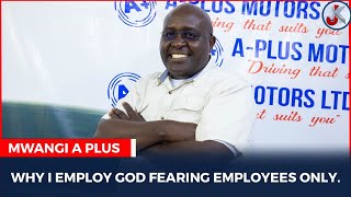 WHY I EMPLOY GOD FEARING EMPLOYEES ONLY - MWANGI A PLUS