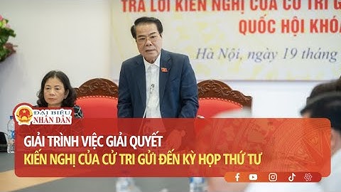 Giải trình việc giải quyết kiến nghị của cử tri gửi đến Kỳ họp thứ Tư | Báo Đại biểu Nhân dân