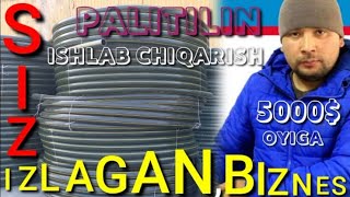 PALITILIN ISHLAB CHIQARISH BIZNESI:ПАЛИТИЛИН ИШЛАБ ЧИКАРИШ БИЗНЕСИ:ОЙИГА 5000$ НАКТ ФОЙДА