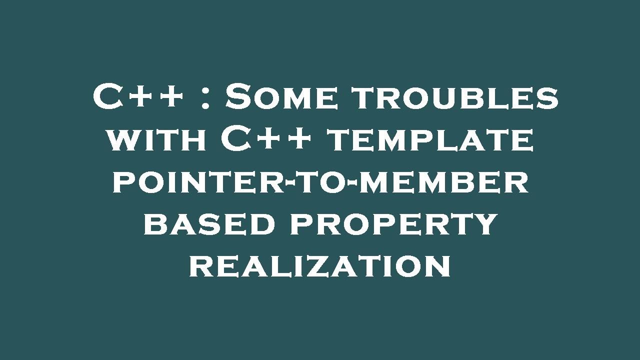 C++ : Some troubles with C++ template pointer-to-member based property ...