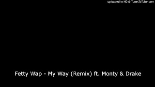 Fetty Wap - My Way (Remix) ft. Monty &amp; Drake