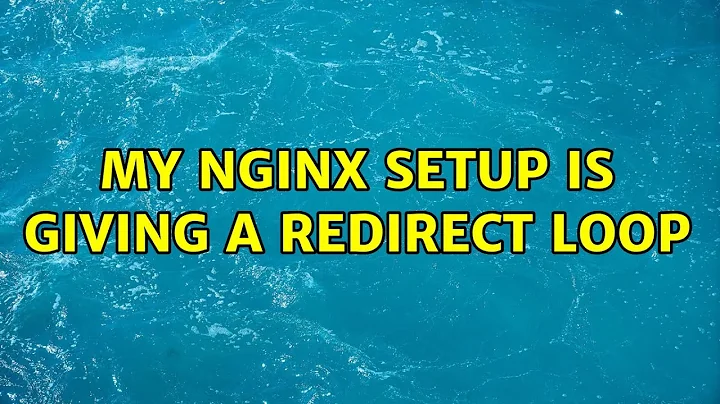 My nginx setup is giving a redirect loop