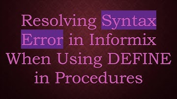 Resolving Syntax Error in Informix When Using DEFINE in Procedures
