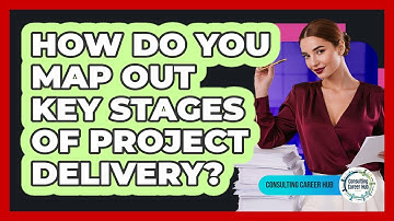 How Do You Map Out Key Stages Of Project Delivery?