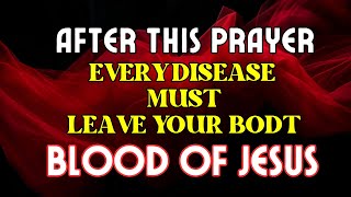 AFTER THIS PRAYER EVERY DISEASE MUST LEAVE NOW! | Covered by the Blood of Jesus | Healing Prayer #1