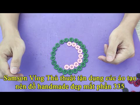 Samson Vlog Thủ thuật tận dụng cúc áo tạo nên đồ handmade đẹp mắt phần 335