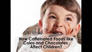 How Caffeinated Foods Like Colas And Chocolates Affect Children