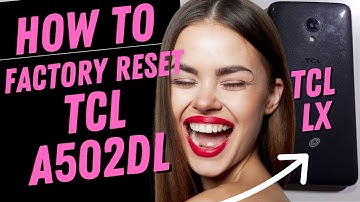 Factory Reset Hard Reset Alcatel TCL Phone - TCL LX - A502DL 