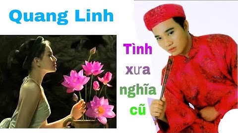 Quang Linh ( tình xưa nghĩa cũ)
