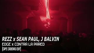 Rezz - Edge X Sean Paul, J Balvin - Contra La Pared (CAFE CADERAS EDIT)