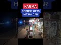 INSTANT KARMA - ROBBER GETS HIT BY CAR 😂🤡#shorts #criminal #karma #instantkarma #fails #robbery #fyp