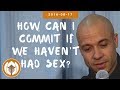 How can I commit if we haven't had sex? | 2016.08.17 (Health & Wellness Retreat)