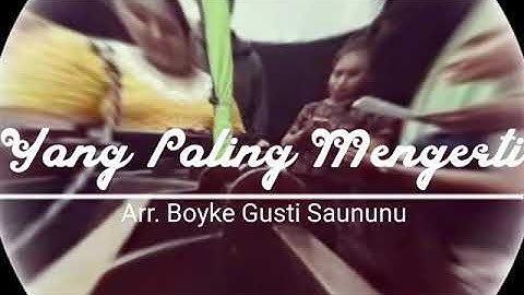 Yang Paling mengerti (Arr. Boyke G. Saununu)