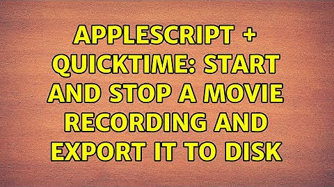 AppleScript + Quicktime: Start and stop a movie recording and export it to disk
