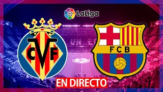 🔴VILLARREAL CF VS FC BARCELONA EN VIVO | BARÇA - VILLARREAL EN DIRECTO | LIGA SANTANDER🔴