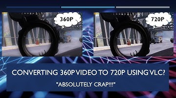 Converting 360p video to 720p or 1080p using VLC ??. "IT