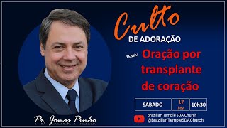 "Oração por Transplante de Coração" - Pr. Jonas Pinho - Brazilian Temple - 17 de Fevereiro 2024