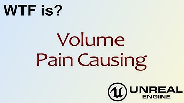 WTF Is? Volume - Pain Causing in Unreal Engine 4