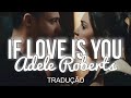 If Love Is You - Adele Roberts (tradução)