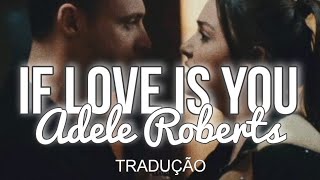 If Love Is You - Adele Roberts (tradução)