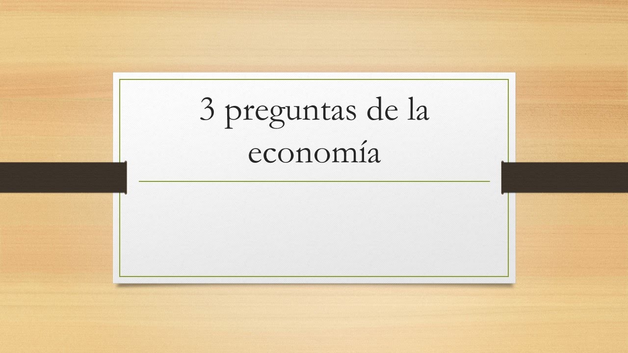 Cuales Son Las Principales Preguntas De La Economia