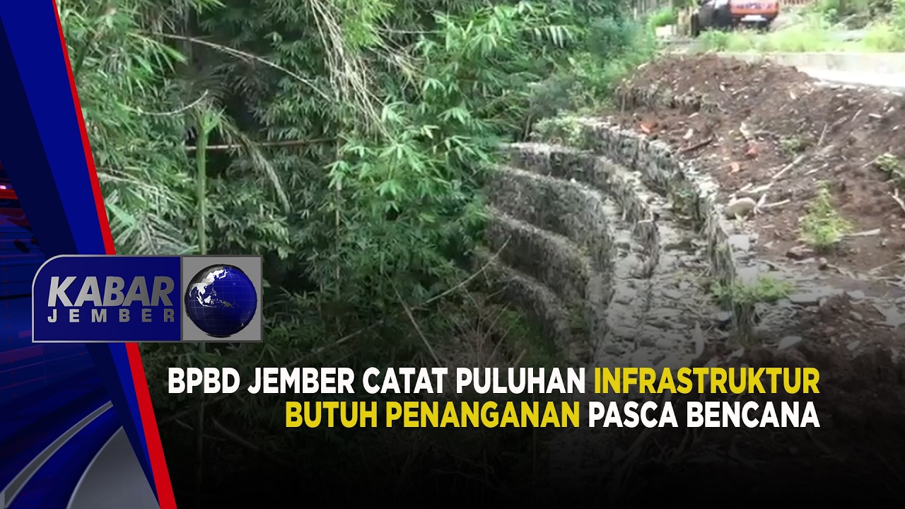 BPBD Jember Catat Puluhan Infrastruktur Butuh Penanganan Pasca Bencana | KABAR JEMBER
