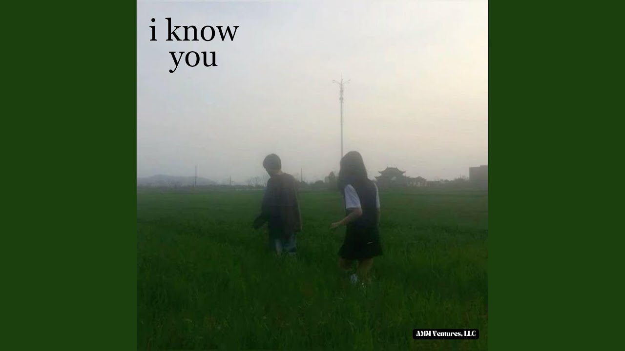 i know you