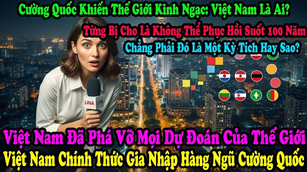Việt Nam Được Chọn Là Siêu Cường Thế Giới: Chuyên Gia Mỹ Hé Lộ Lý Do Bất Ngờ