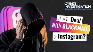 How To Deal With Blackmail On Instagram