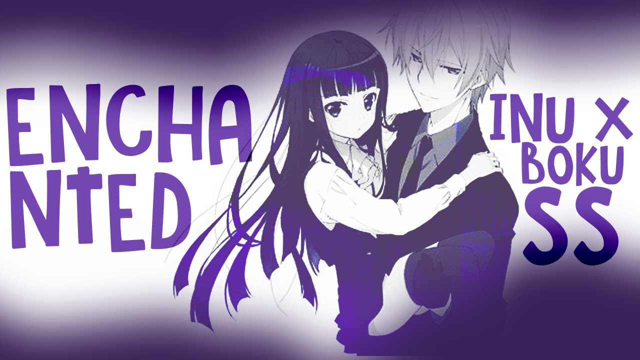 ♬ E n c h α n t e d // Inu x Boku ● SS 妖狐僕SS
