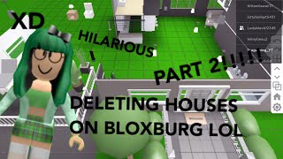 DELETING PEOPLES HOUSES ON BLOXBURG (PART 2 XD)