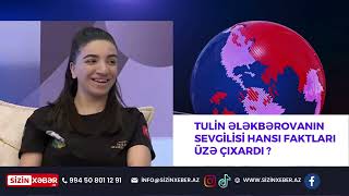 Tulin Ələkbərovanın sevgilisi hansı faktları üzə çıxardı ?