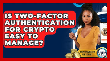 Is Two-factor Authentication For Crypto Easy To Manage? - Crypto Simplified for Seniors