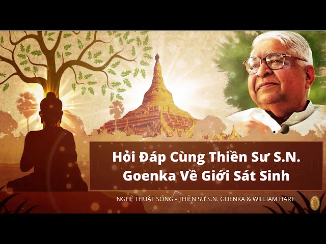 Nghệ thuật sống - Hỏi đáp cùng Thiền sư S.N. Goenka về giới sát sinh - S.N. Goenka