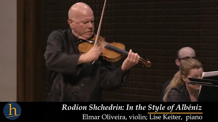 Rodion Shchedrin: In The Style of Albeniz | Elmar Oliveira, violin; Lise Keiter, piano