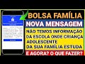 BOLSA FAMÍLIA MENSAGEM DO GOVERNO FEDERAL NÃO TEMOS INFORMAÇÃO DA ESCOLA ONDE A CRIANÇA ESTUDA!