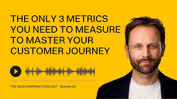 The only 3 metrics you need to measure your customers journey - EP 03