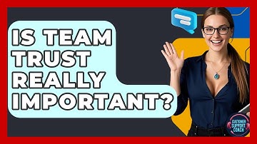 Is Team Trust Really Important? - Customer Support Coach