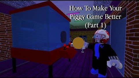 How To Make Your Piggy Game Better (PART 1)