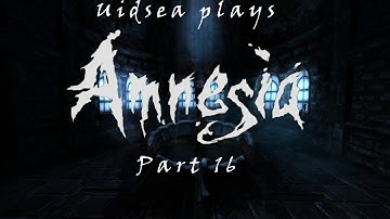 Amnesia the Dark Descent Pt 16 SHUT UP AGRIPPA
