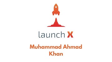 LaunchX Application Video - Muhammad Ahmad Khan (2025) [Accepted]