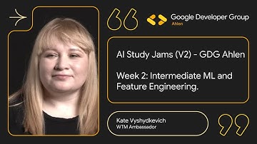 AI Study Jams (V2) - GDG Ahlen | Week 2: Intermediate ML and Feature Engineering