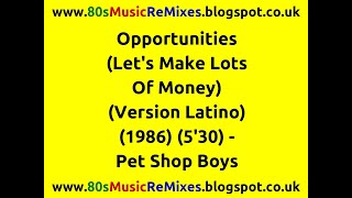 Opportunities (Let's Make Lots of Money) (Version Latino) - Pet Shop Boys | 80s Dance Music