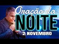 ORAÇÃO DA NOITE DE HOJE 02 DE NOVEMBRO | Ney Santos